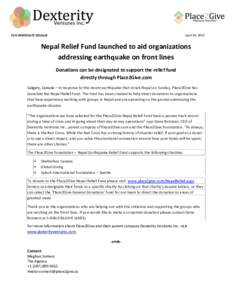 FOR IMMEDIATE RELEASE  April 30, 2015 Nepal Relief Fund launched to aid organizations addressing earthquake on front lines