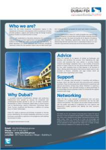 Who we are?  Dubai FDI, the Dubai Investment Development Agency in the Department of Economic Development (DED)-Government of Dubai, provides guidance, support and hands-on help for foreign investors looking to build a s