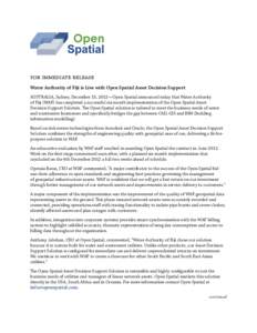 for immediate release Water Authority of Fiji is Live with Open Spatial Asset Decision Support AUSTRALIA, Sydney, December 13, 2012—Open Spatial announced today that Water Authority of Fiji (WAF) has completed a succes