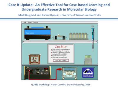 Case	
  It	
  Update:	
  	
  An	
  Eﬀec1ve	
  Tool	
  for	
  Case-­‐based	
  Learning	
  and	
   Undergraduate	
  Research	
  in	
  Molecular	
  Biology Mark	
  Bergland	
  and	
  Karen	
  Klyczek