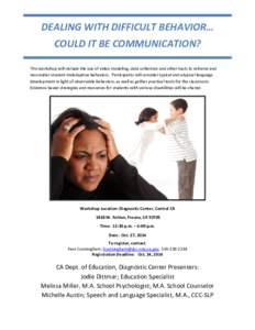 DEALING WITH DIFFICULT BEHAVIOR… COULD IT BE COMMUNICATION? This workshop will include the use of video modeling, data collection and other tools to reframe and reconsider student maladaptive behaviors. Participants wi
