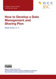 A Digital Curation Centre ‘working level’ guide How to Develop a Data Management and Sharing Plan