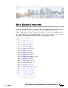 Tech-Support Commands This module describes commands used for displaying the output of show commands using Cisco IOS XR software software. The command output varies depending on the router platform and configuration. The