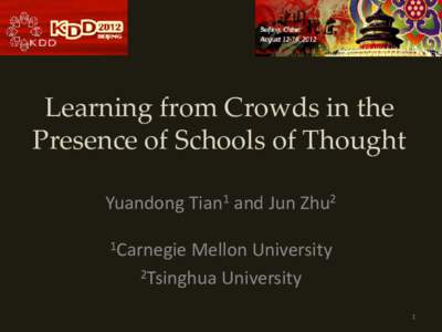 Learning from Crowds in the Presence of Schools of Thought Yuandong Tian1 and Jun Zhu2 1Carnegie  Mellon University