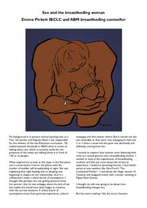 Sex and the breastfeeding woman Emma Pickett IBCLC and ABM breastfeeding counsellor My background is in primary school teaching and, as a Year Six teacher and Deputy Head, I was responsible for the delivery of the Sex Ed