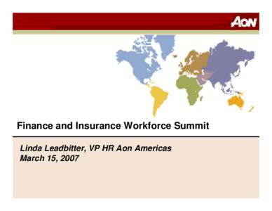 Finance and Insurance Workforce Summit Linda Leadbitter, VP HR Aon Americas March 15, 2007 0