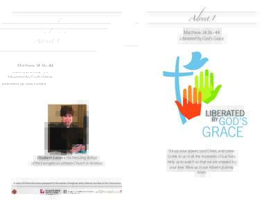 A�vent 1 Matthew 24:36–44 Liberated by God’s Grace Elizabeth Eaton is the Presiding Bishop of the Evangelical Lutheran Church in America.