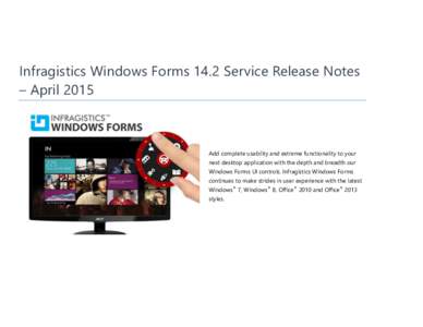 Infragistics Windows Forms 14.2 Service Release Notes – April 2015 Add complete usability and extreme functionality to your next desktop application with the depth and breadth our Windows Forms UI controls. Infragistic