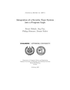 Technical Report no. 2007:1  Integration of a Security Type System into a Program Logic Reiner H¨ahnle, Jing Pan, Philipp R¨ummer, Dennis Walter