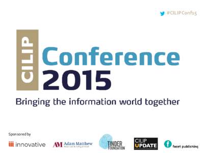#CILIPConf15 d Sponsored by  Demonstrating impact of