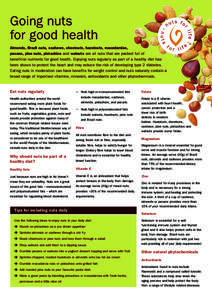 Going nuts for good health Almonds, Brazil nuts, cashews, chestnuts, hazelnuts, macadamias, pecans, pine nuts, pistachios and walnuts are all nuts that are packed full of beneficial nutrients for good health. Enjoying nu