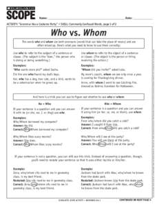 Name: ________________________________________________________ Date: ______________ ACTIVITY: “Grammar Has a Costume Party” • SKILL: Commonly Confused Words, page 1 of 2 Who vs. Whom Use who to refer to the subject
