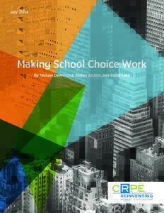MAKING SCHOOL CHOICE WORK  July 2014 Making School Choice Work By Michael DeArmond, Ashley Jochim, and Robin Lake