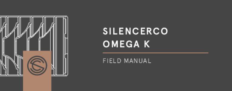 SILENCERC O OMEGA K FIELD MANUAL Thank you for choosing to add a SilencerCo silencer to your collection. We manufacture all of our products under one roof here in the USA and are proud to deliver only the best silencers