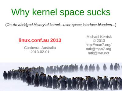 Why kernel space sucks (Or: An abridged history of kernel—user-space interface blunders...) linux.conf.au 2013 Canberra, Australia