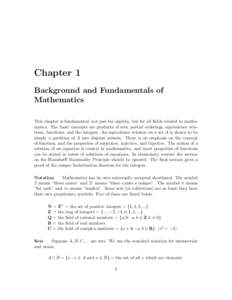 Chapter 1 Background and Fundamentals of Mathematics This chapter is fundamental, not just for algebra, but for all fields related to mathematics. The basic concepts are products of sets, partial orderings, equivalence r
