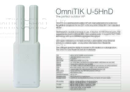 OmniTIK U-5HnD The perfect outdoor AP OmniTIK is a weatherproof outdoor AP with dual-polarized omni antennas the perfect companion for our SXT, or for any other 5GHz 802.11a/n standard device. Weatherproof, durable and r