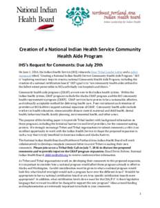 Creation of a National Indian Health Service Community Health Aide Program IHS’s Request for Comments: Due July 29th On June 1, 2016, the Indian Health Service (IHS) released a Dear Tribal Leader Letter and a policy st
