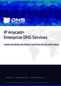 IP Anycast+ Enterprise DNS Services MAKING ENTERPRISE DNS SERVICES AN OPTION FOR THE ENTIRE WORLD. LOREM IPSUM DOLORE LOREM IPSUM DOLORE LOREM IPSUM DOLORE