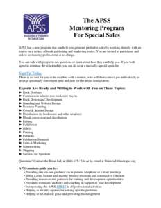 The APSS Mentoring Program For Special Sales APSS has a new program that can help you generate profitable sales by working directly with an expert on a variety of book-publishing and marketing topics. You are invited to 