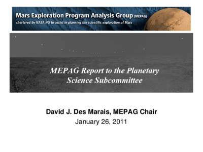 David J. Des Marais, MEPAG Chair January 26, 2011 Current exploration: MER Image Credit: MER / JPL / NASA