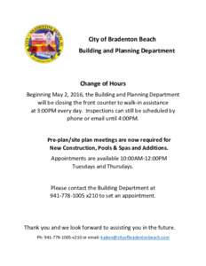 City of Bradenton Beach Building and Planning Department Change of Hours Beginning May 2, 2016, the Building and Planning Department will be closing the front counter to walk-in assistance