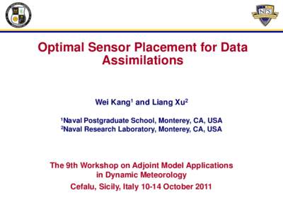 Optimal Sensor Placement for Data Assimilations Wei Kang1 and Liang Xu2 1Naval