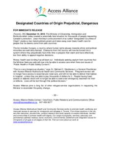 Designated Countries of Origin Prejudicial, Dangerous FOR IMMEDIATE RELEASE (Toronto, ON) December 14, 2012: The Minister of Citizenship, Immigration and Multiculturalism today created a potentially fatal situation for t
