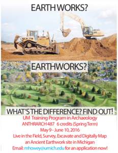 EARTH WORKS?  EARTHWORKS? WHAT’S THE DIFFERENCE? FIND OUT! UM Training Program in Archaeology