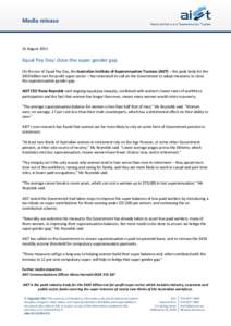Media release  31 August 2011 Equal Pay Day: close the super gender gap On the eve of Equal Pay Day, the Australian Institute of Superannuation Trustees (AIST) – the peak body for the