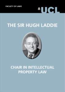 Sir Hugh Laddie Chair in Intellectual Property Law Prospectus FACULTY OFThe LAWS THE SIR HUGH LADDIE