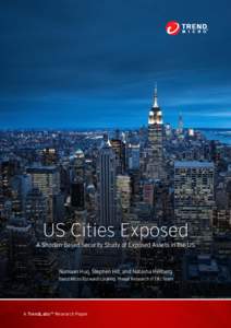 US Cities Exposed A Shodan-Based Security Study of Exposed Assets in the US Numaan Huq, Stephen Hilt, and Natasha Hellberg Trend Micro Forward-Looking Threat Research (FTR) Team