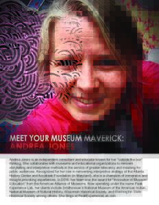 MEET YOUR MUSEUM MAVERICK:  ANDREA JONES Andrea Jones is an independent consultant and educator known for her 