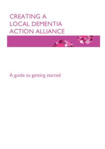 CREATING A LOCAL DEMENTIA ACTION ALLIANCE A guide to getting started