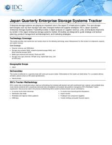 Japan Quarterly Enterprise Storage Systems Tracker Enterprise storage systems are playing an important role in the Japan IT infrastructure market. The new storage technologies such as flash storage have also changed mark