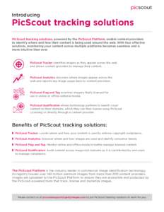 Introducing  PicScout tracking solutions PicScout tracking solutions, powered by the PicScout Platform, enable content providers to identify where and how their content is being used around the web. With four effective s