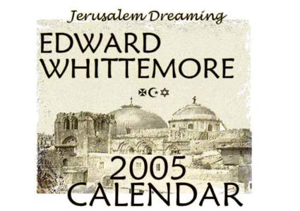 Edward Whittemore Calendar 2005 In the end nothing could be said of his work except that it was preposterous and true and totally unacceptable. ~ Sinai Tapestry ~