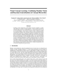 Visual Concept Learning: Combining Machine Vision and Bayesian Generalization on Concept Hierarchies Yangqing Jia1 , Joshua Abbott2 , Joseph Austerweil3 , Thomas Griffiths2 , Trevor Darrell1 1 UC Berkeley EECS 2 Dept of 