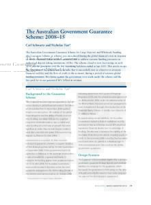 The Australian Government Guarantee Scheme: 2008–15 Carl Schwartz and Nicholas Tan* The Australian Government Guarantee Scheme for Large Deposits and Wholesale Funding (the Guarantee Scheme or scheme) was introduced du