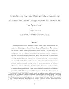 Understanding Heat and Moisture Interactions in the Economics of Climate Change Impacts and Adaptation on Agriculture∗ Ariel Ortiz-Bobea† JOB MARKET PAPER (November, 2012)