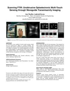 Scanning FTIR: Unobtrusive Optoelectronic Multi-Touch Sensing through Waveguide Transmissivity Imaging Jon Moeller, Andruid Kerne Interface Ecology Lab – Dept. of Computer Science & Engineering Texas A&M University jmo