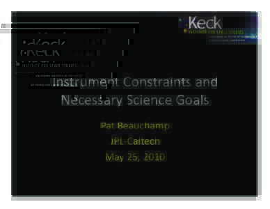 Instrument	
  Constraints	
  and	
   Necessary	
  Science	
  Goals	
  	
   Pat	
  Beauchamp	
   JPL-­‐Caltech	
   May	
  25,	
  2010	
  