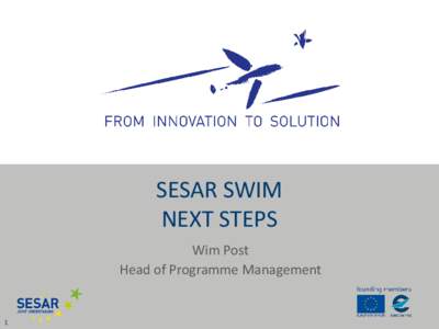 SESAR SWIM NEXT STEPS Wim Post Head of Programme Management  1