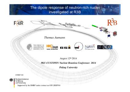 The dipole response of neutron-rich nuclei investigated at R3B Thomas Aumann  August 12th 2014