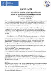 CALL FOR PAPERS 13th EUDN PhD Workshop on Development Economics Institute for Environmental Economics and World Trade Leibniz University Hannover November 20-21, 2014 The European Development Research Network (EUDN) PhD 