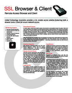 SSL Browser & Client Remote Access Browser and Client Global Technology Associates provides a SSL remote access solution featuring both a Browser and a Client for secure network access. GTA SSL Key Features •	 Seamless