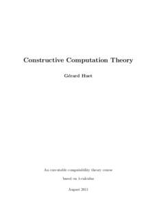 Constructive Computation Theory G´ erard Huet An executable computability theory course based on λ-calculus