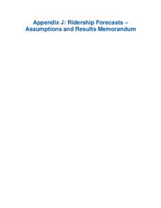 Appendix J: Ridership Forecasts – Assumptions and Results Memorandum Ridership Forecasts: Assumptions and