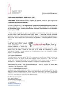 Communiqué de presse Pré-lancement de SWISS WINE DIRECTORY SWISS WINE SELECTION annonce la création du premier portail en ligne regroupant l’intégralité des vignerons suisses. Sierre, le 5 septembre 2014 – Les a