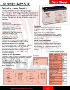 Data Sheet  NP SERIES - NP7.5-12 Reliability is your Security Utilizing the latest advance design Oxygen Recombination Technology, Yuasa have applied their